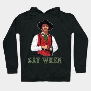 SAY WHEN - DOC HOLLIDAY Hoodie